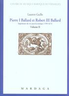 Couverture du livre « Pierre i ballard et robert iii ballard (1599-1673) vol 2 » de Guillot aux éditions Mardaga Pierre