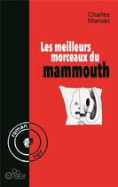 Couverture du livre « Les meilleurs morceaux du mammouth » de Charles Manian aux éditions Editions Du Cerisier