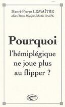 Couverture du livre « Pourquoi l'hémiplégique ne joue plus au flipper ? » de Lemaitre Henri aux éditions Orphie