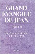 Couverture du livre « Grand evangile de jean - t. 8 » de Jacob Lorber aux éditions Helios