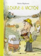 Couverture du livre « Louise et Victor » de Markus Majaluoma aux éditions La Joie De Lire