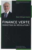 Couverture du livre « Finance verte ; marketing ou révolution ? » de Burgenmeier/Beat aux éditions Ppur