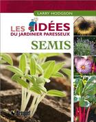 Couverture du livre « Semis - les idees du jardinier paresseux » de Larry Hodgson aux éditions Broquet Jeunesse