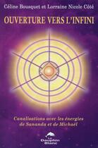 Couverture du livre « Ouverture vers l'infini ; canalisations avec les énergies de Sananda et de Michaël » de Lorraine Nicole Cote et Celine Bousquet aux éditions Dauphin Blanc