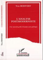 Couverture du livre « L'analyse postmoderniste ; une nouvelle grille d'analyse socio-politique » de Yves Boisvert aux éditions L'harmattan