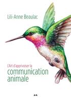 Couverture du livre « L'art d'apprivoiser la communication animale » de Lilianne Beaulac aux éditions Ada