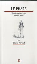 Couverture du livre « Le phare histoires et portrait, prose et poésie » de Eliane Moutet aux éditions Its