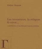Couverture du livre « Les terroristes, la religion et nous... » de Didier Brenot aux éditions Gregoriennes