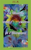 Couverture du livre « Le pouvoir transformateur de l'harmonie » de J.L.B. aux éditions Nouvelles Realites