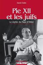Couverture du livre « Pie XII et les juifs ; le mythe du Pape d'Hitler » de David Dalin aux éditions Artege