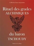 Couverture du livre « Rituel des grades alchimiques du baron Tschoudy » de Baron Tschoudy/ aux éditions La Hutte
