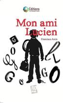 Couverture du livre « Mon ami Lucien » de Francisco Arcis aux éditions D'un Monde A L'autre