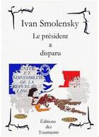 Couverture du livre « Le président a disparu » de Ivan Smolensky aux éditions Editions Des Tourments