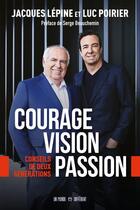 Couverture du livre « Courage, vision, passion » de Lucien Poirier et Jacques Lepine aux éditions Un Monde Different
