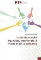 Couverture du livre « Halles de marche equitable, quartier de la mixite et de la solidarite » de Gregory Aristide B. aux éditions Editions Universitaires Europeennes