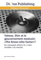 Couverture du livre « Telmex, slim et le gouvernement mexicain: the know-who factor ? » de Valle-M aux éditions Dictus