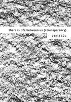 Couverture du livre « There is life between us (+transparency) » de Deniz Gul aux éditions Kunstverein Publishing