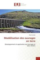 Couverture du livre « Modelisation des ouvrages en terre - developpement et application aux barrages et talus miniers » de Kourdey Alaa aux éditions Editions Universitaires Europeennes