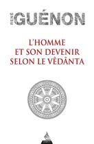 Couverture du livre « L'homme et son devenir selon le vedanta » de Rene Guenon aux éditions Dervy