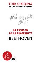 Couverture du livre « La passion de la fraternité : Beethoven » de Erik Orsenna aux éditions A Vue D'oeil