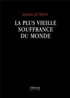 Couverture du livre « La plus vieille souffrance du monde » de Aymeric Le Nech aux éditions Verone