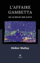 Couverture du livre « L'affaire Gambetta : ou le reflet des flots » de Didier Mallay aux éditions Le Lys Bleu