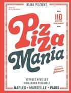 Couverture du livre « Pizza mania - Naples, Marseille, Paris : Voyagez avec les meilleurs pizzaioli » de Alba Pezone et Roberto Salomone aux éditions La Martiniere