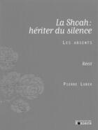 Couverture du livre « La Shoah: hériter du silence ; les absents » de Pierre Lubek aux éditions Editions Des Rosiers