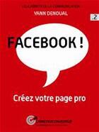 Couverture du livre « Facebook ! créez votre page pro » de Yann Denoual aux éditions Carnetsdecom Editeur