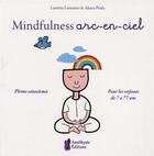 Couverture du livre « Mindfullness arc-en-ciel ; pleine conscience pour les enfants de 7 à 77 ans » de Laetitia Lemoine et Akara Peala aux éditions Amethyste