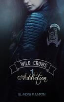 Couverture du livre « Wild Crows Tome 1 : addiction » de Blandine P. Martin aux éditions Blandine P. Martin