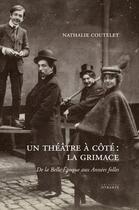 Couverture du livre « Un theatre a cote : la grimace - de la belle epoque aux annees folles » de Nathalie Coutelet aux éditions Otrante