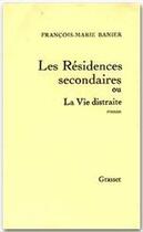 Couverture du livre « Les résidences secondaires ou la vie distraite » de Francois-Marie Banier aux éditions Grasset