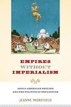 Couverture du livre « Empires Without Imperialism: Anglo-American Decline and the Politics o » de Morefield Jeanne aux éditions Oxford University Press Usa