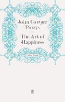 Couverture du livre « The Art of Happiness » de John Cowper Powys aux éditions Faber And Faber Digital