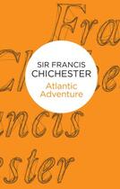 Couverture du livre « Atlantic Adventure » de Chichester Francis aux éditions Pan Macmillan