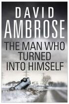 Couverture du livre « The Man Who Turned Into Himself » de David Ambrose aux éditions Simon And Schuster Uk