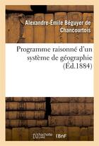 Couverture du livre « Programme raisonne d'un systeme de geographie » de Beguyer De Chancourt aux éditions Hachette Bnf