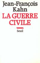 Couverture du livre « La guerre civile. essai sur les stalinismes de gauche et de droite » de Jean-Francois Kahn aux éditions Seuil