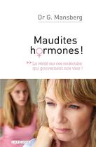 Couverture du livre « Maudites hormones ; la vérité sur ces molécules qui gouvernent nos vies ! » de Gianni Mansberg aux éditions Larousse