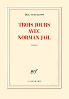 Couverture du livre « Trois jours avec Norman Jail » de Eric Fottorino aux éditions Gallimard