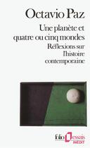 Couverture du livre « Une Planète et quatre ou cinq mondes : Réflexions sur l'histoire contemporaine » de Octavio Paz aux éditions Folio