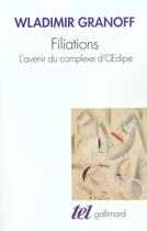 Couverture du livre « Filiations : l'avenir du complexe d'Oedipe » de Wladimir Granoff aux éditions Gallimard