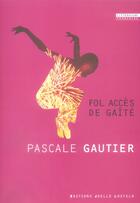 Couverture du livre « Fol acces de gaite » de Pascale Gautier aux éditions Joelle Losfeld