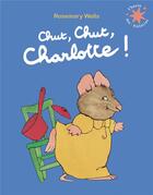 Couverture du livre « Chut, chut, Charlotte ! » de Wells Rosemary aux éditions Gallimard-jeunesse