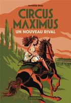 Couverture du livre « Circus Maximus Tome 2 : un nouveau rival » de Annelise Gray aux éditions Casterman