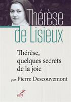 Couverture du livre « Thérèse, quelques secrets de la joie » de Pierre Descouvemont aux éditions Cerf