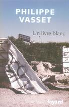 Couverture du livre « Un livre blanc » de Vasset-P aux éditions Fayard