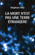 Couverture du livre « La mort n'est pas une terre étrangère » de Stephane Allix aux éditions Albin Michel