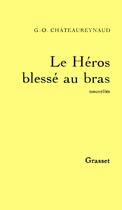 Couverture du livre « Le héros blessé au bras » de Georges-Olivier Chateaureynaud aux éditions Grasset